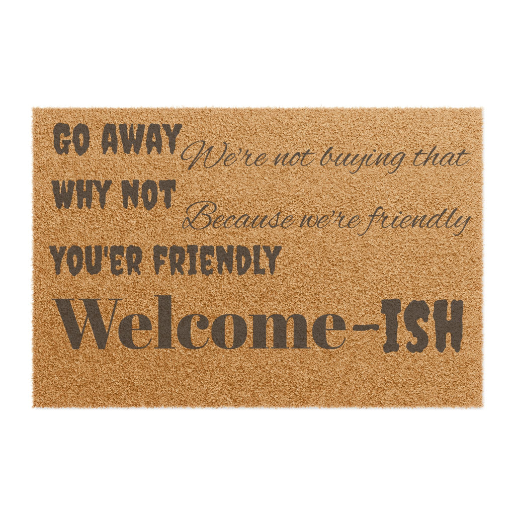 Welcome-ish Funny Welcome Doormat | Go Away Why Not You're Friendly Coir Mat