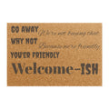 Welcome-ish Funny Welcome Doormat | Go Away Why Not You're Friendly Coir Mat