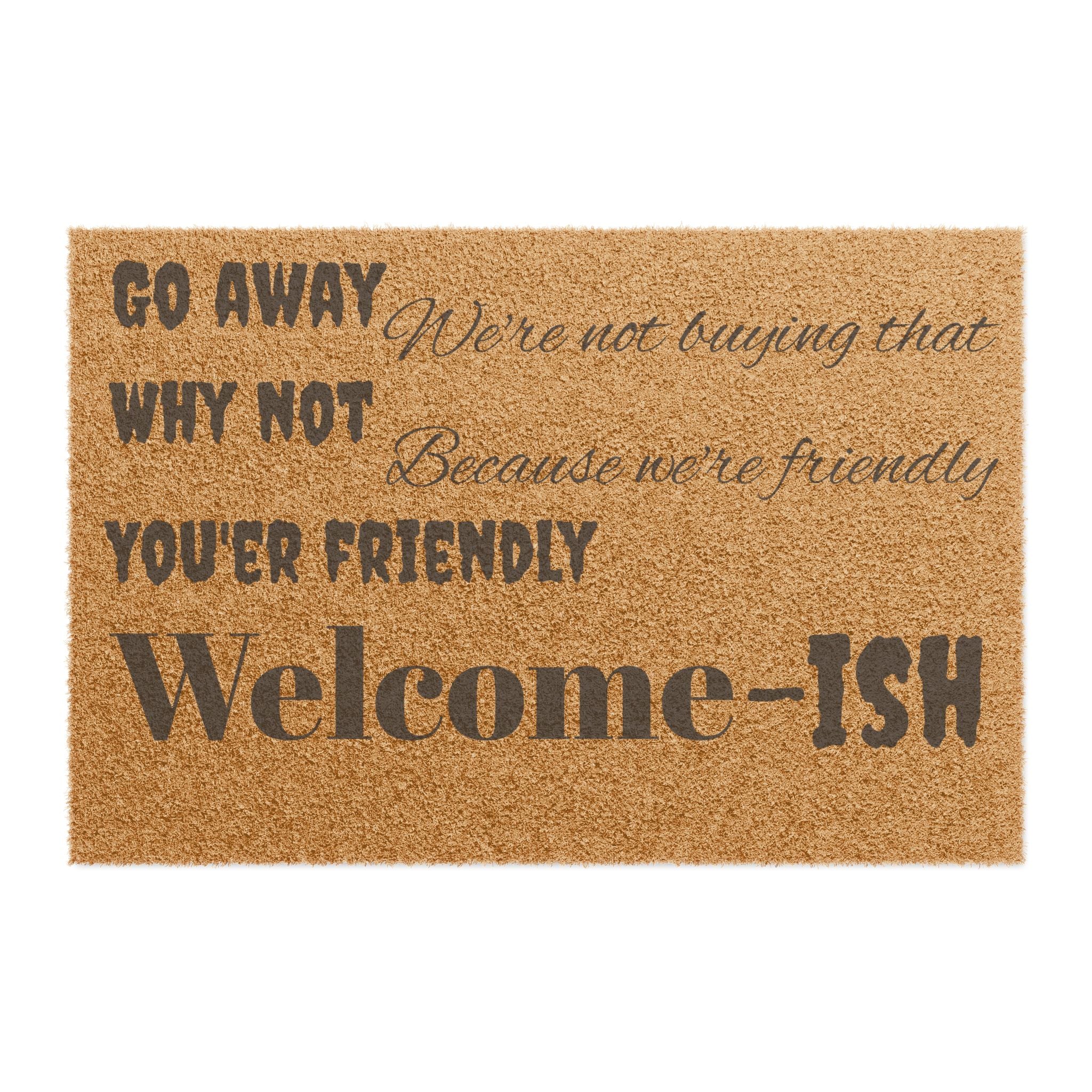 Welcome-ish Funny Welcome Doormat | Go Away Why Not You're Friendly Coir Mat